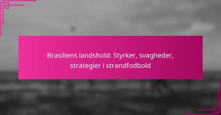 Brasiliens landshold: Styrker, svagheder, strategier i strandfodbold