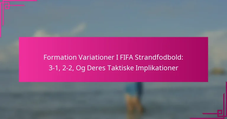 Formation Variationer I FIFA Strandfodbold: 3-1, 2-2, Og Deres Taktiske Implikationer