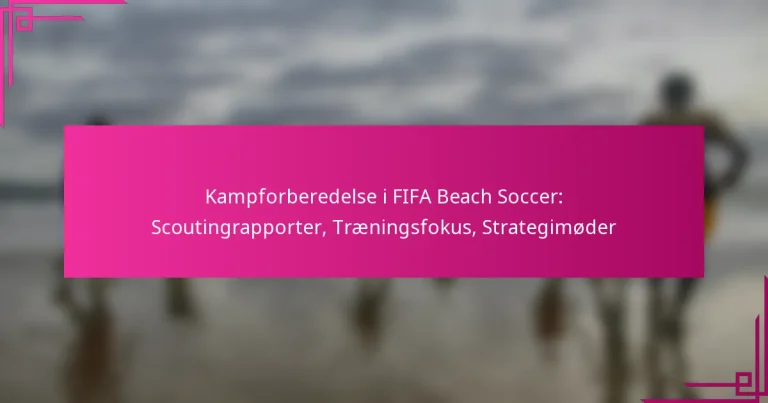 Kampforberedelse i FIFA Beach Soccer: Scoutingrapporter, Træningsfokus, Strategimøder