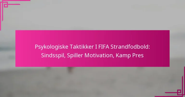 Psykologiske Taktikker I FIFA Strandfodbold: Sindsspil, Spiller Motivation, Kamp Pres