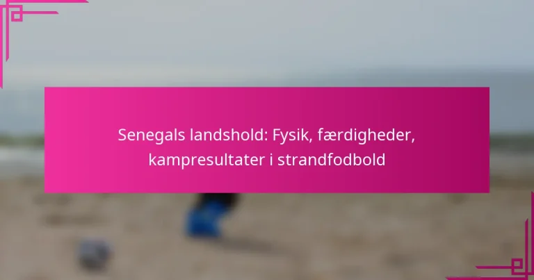 Senegals landshold: Fysik, færdigheder, kampresultater i strandfodbold