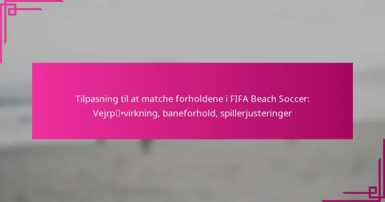Tilpasning til at matche forholdene i FIFA Beach Soccer: Vejrpåvirkning, baneforhold, spillerjusteringer