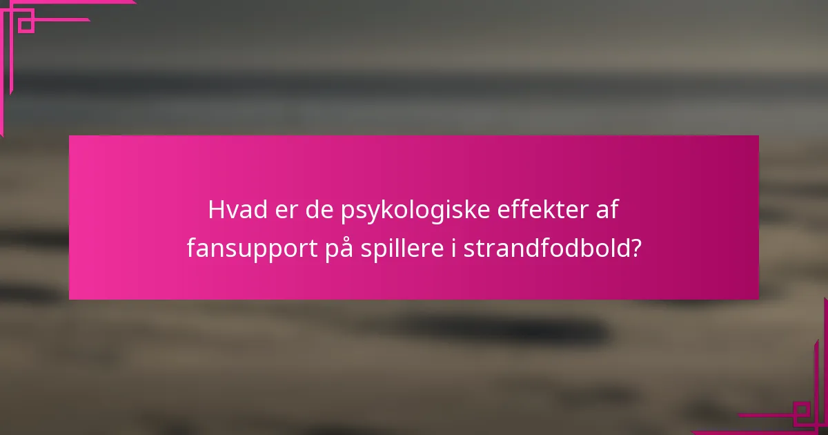 Hvad er de psykologiske effekter af fansupport på spillere i strandfodbold?