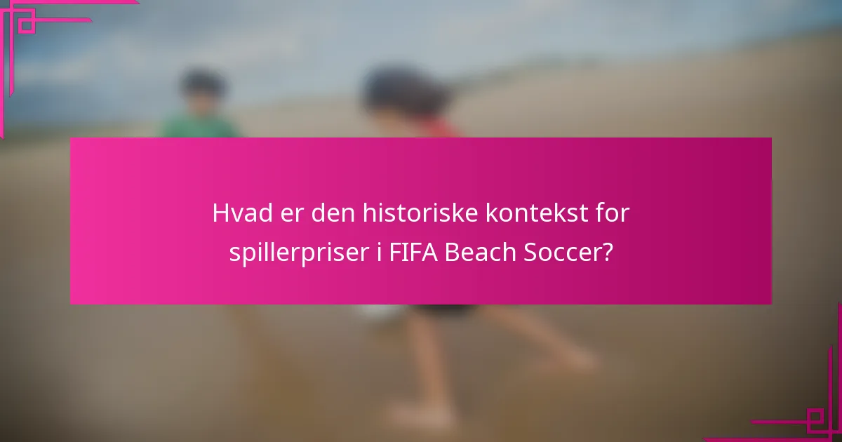 Hvad er den historiske kontekst for spillerpriser i FIFA Beach Soccer?