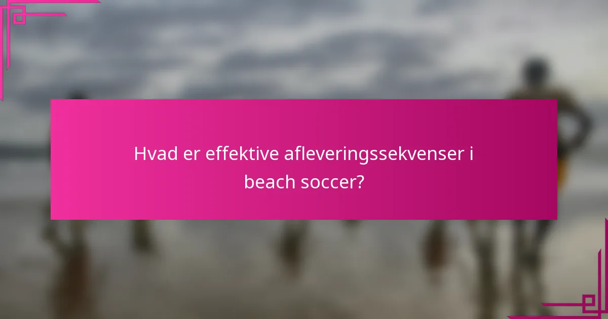 Hvad er effektive afleveringssekvenser i beach soccer?