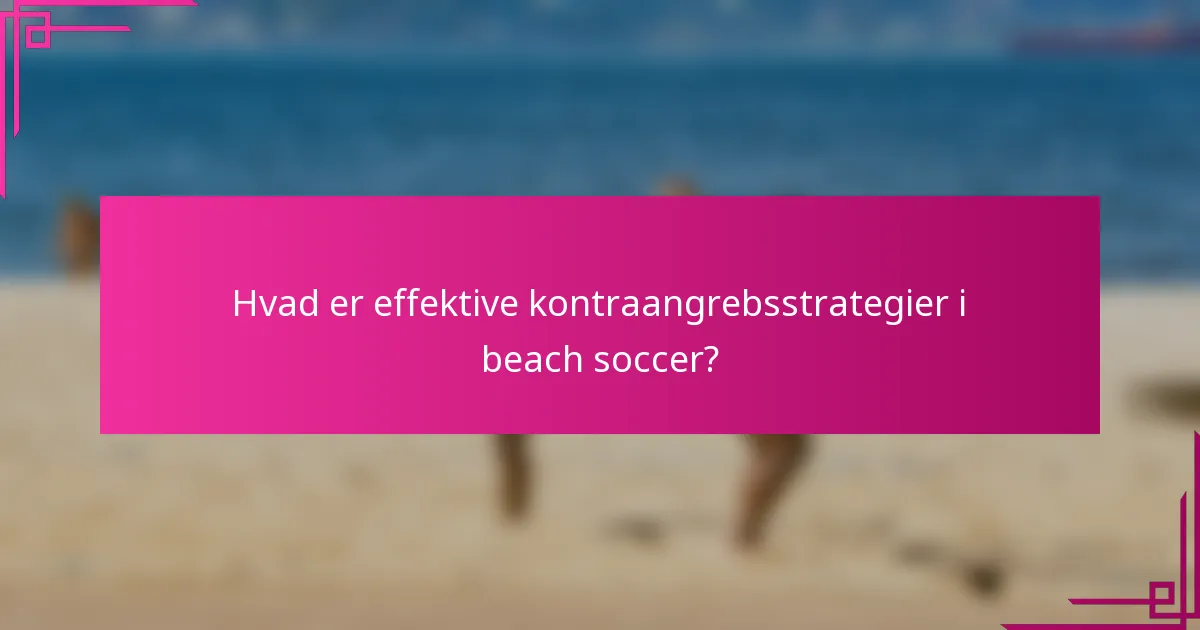 Hvad er effektive kontraangrebsstrategier i beach soccer?