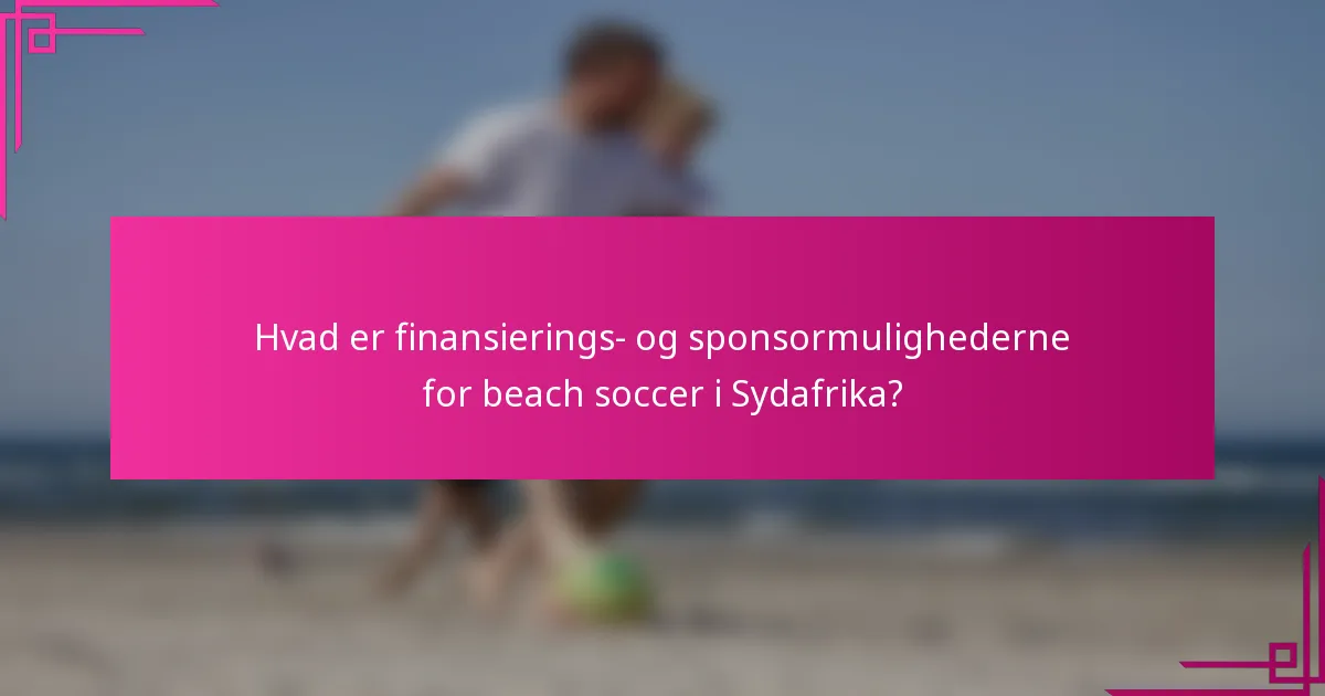 Hvad er finansierings- og sponsormulighederne for beach soccer i Sydafrika?