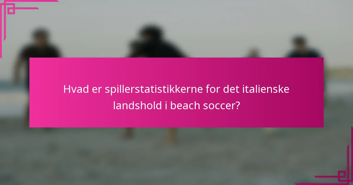 Hvad er spillerstatistikkerne for det italienske landshold i beach soccer?