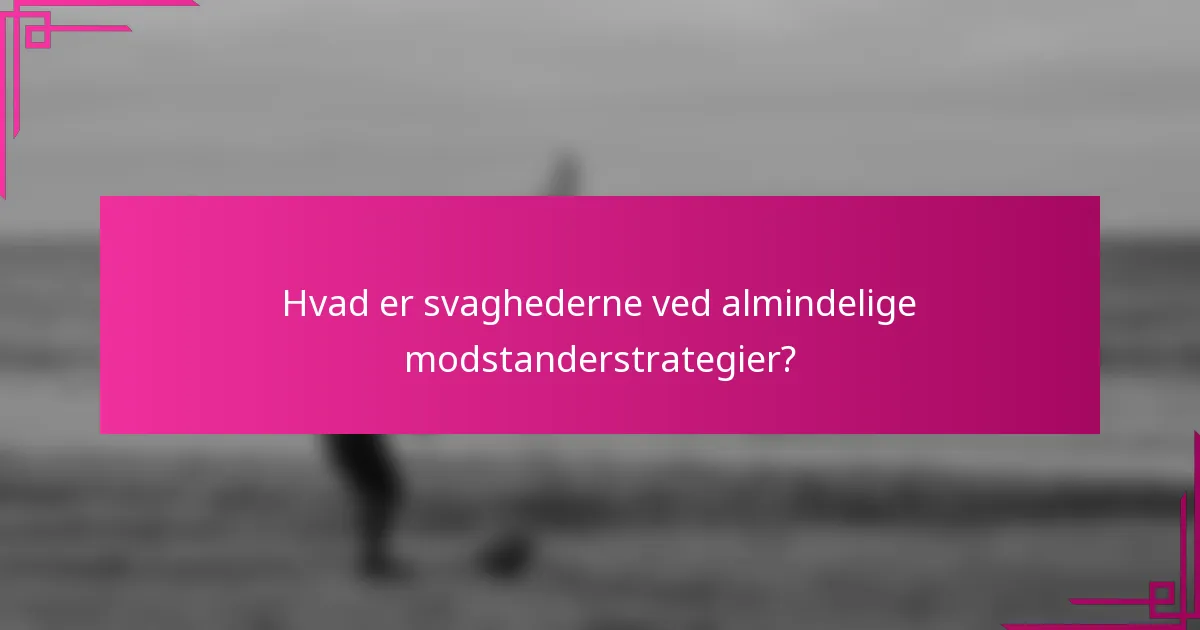 Hvad er svaghederne ved almindelige modstanderstrategier?