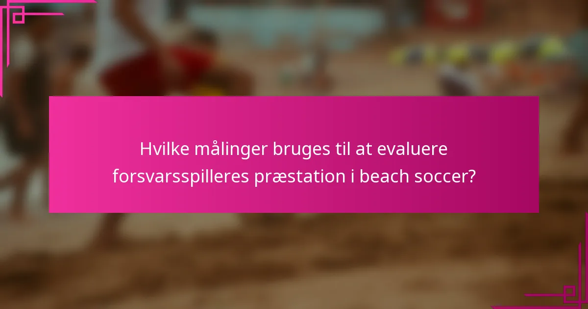 Hvilke målinger bruges til at evaluere forsvarsspilleres præstation i beach soccer?