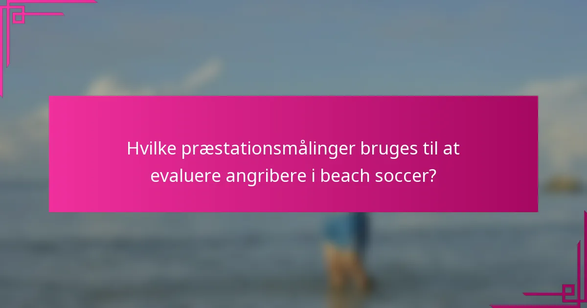 Hvilke præstationsmålinger bruges til at evaluere angribere i beach soccer?