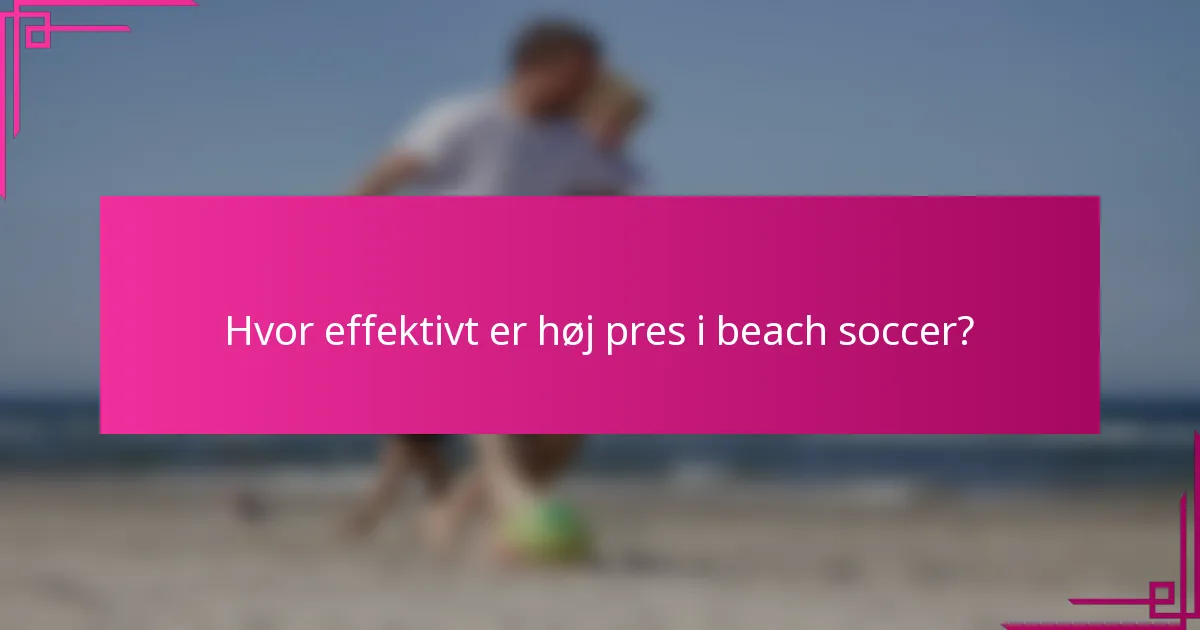 Hvor effektivt er høj pres i beach soccer?