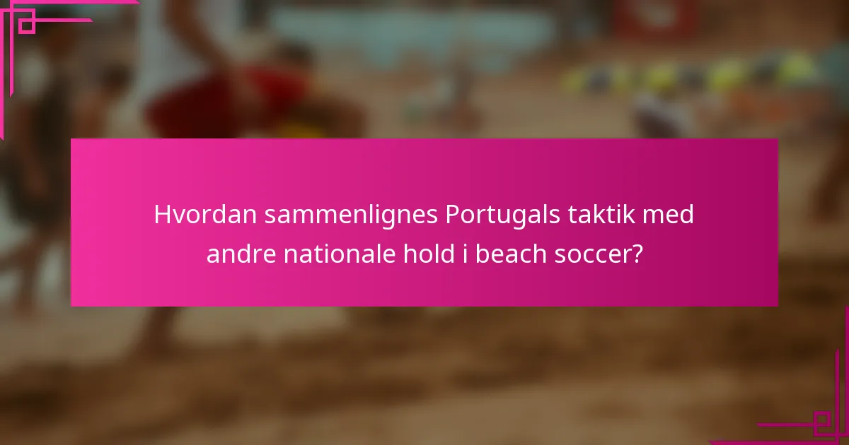 Hvordan sammenlignes Portugals taktik med andre nationale hold i beach soccer?