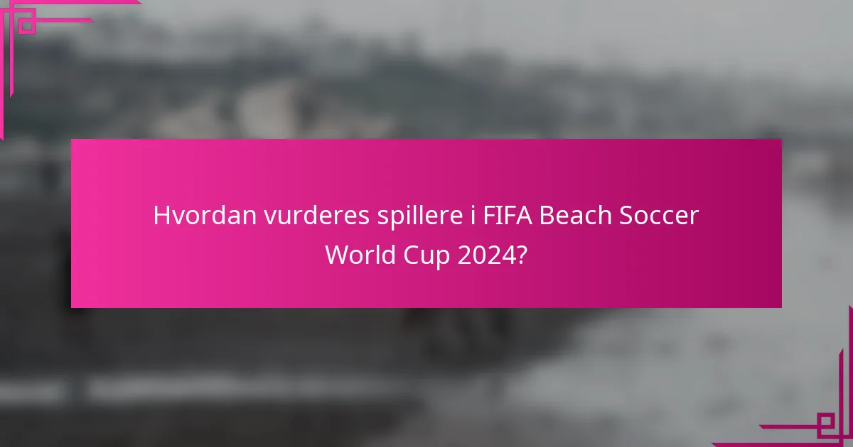 Hvordan vurderes spillere i FIFA Beach Soccer World Cup 2024?